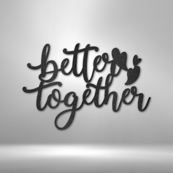 Better Together Quote Steel Sign Laser Cut Powder Coated Home & Office Metal Wal